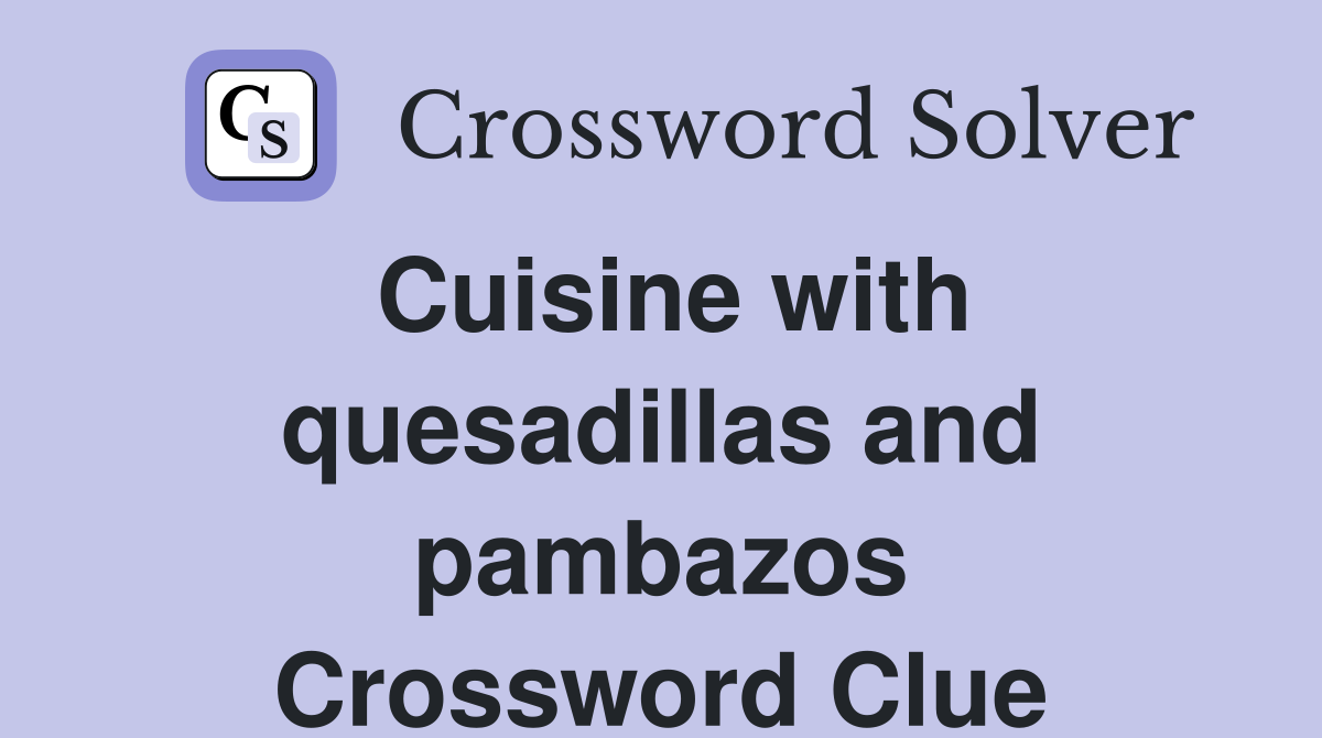 Cuisine with quesadillas and pambazos Crossword Clue