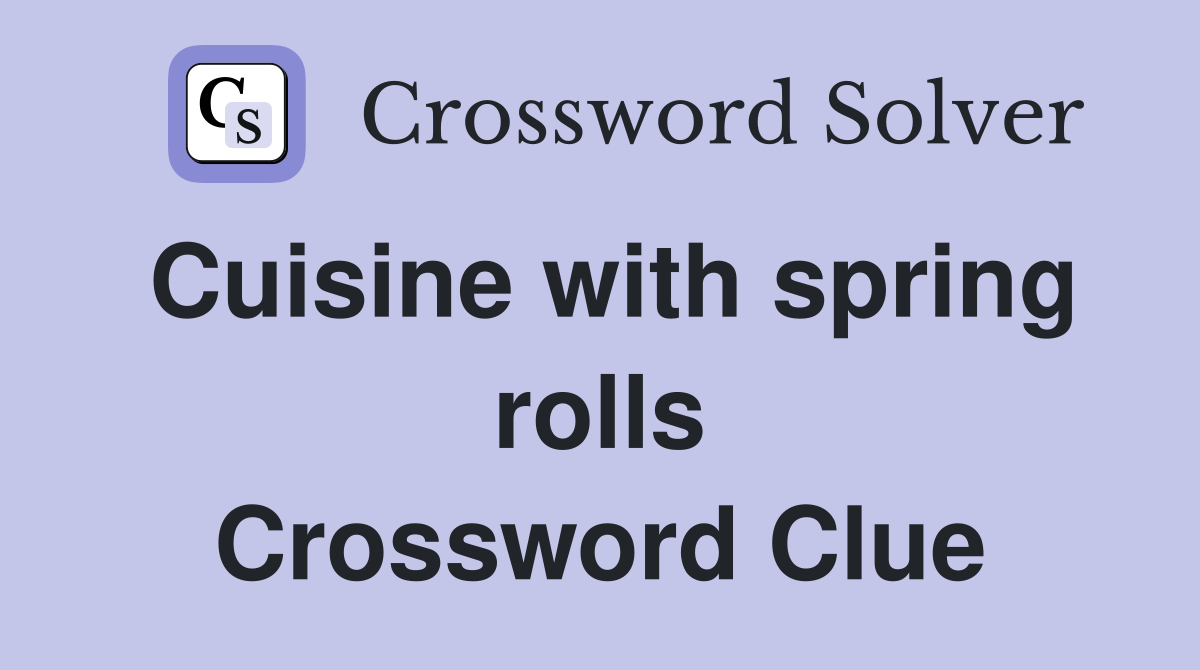 Cuisine with spring rolls Crossword Clue