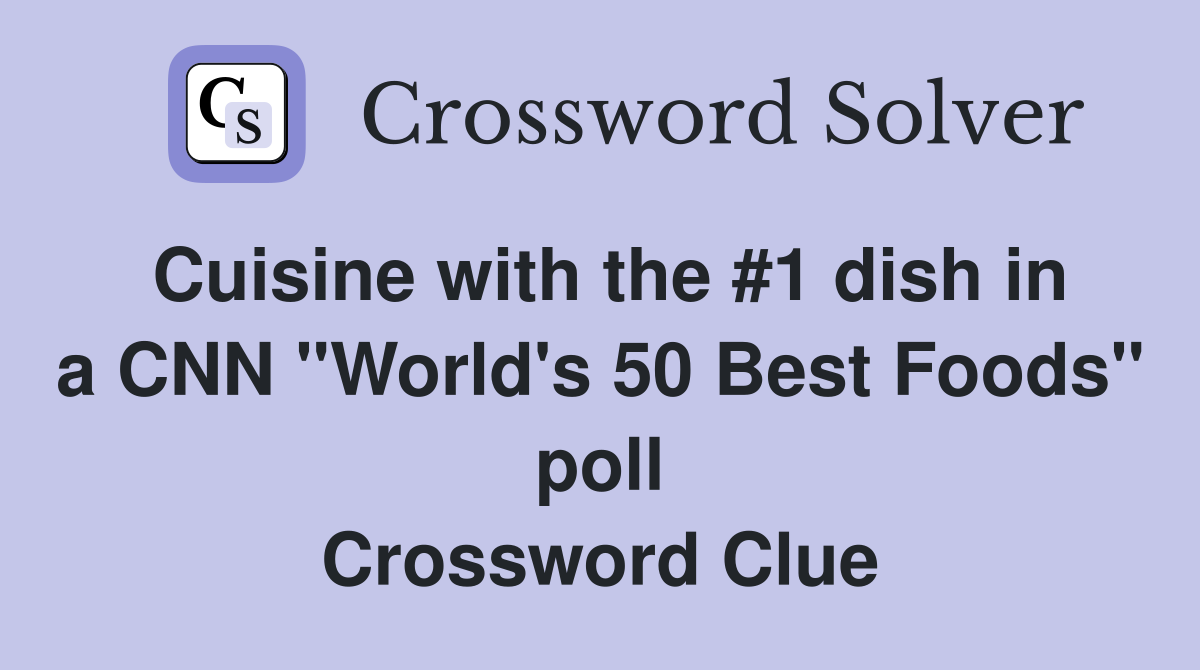 Cuisine with the #1 dish in a CNN "World's 50 Best Foods" poll Crossword Clue