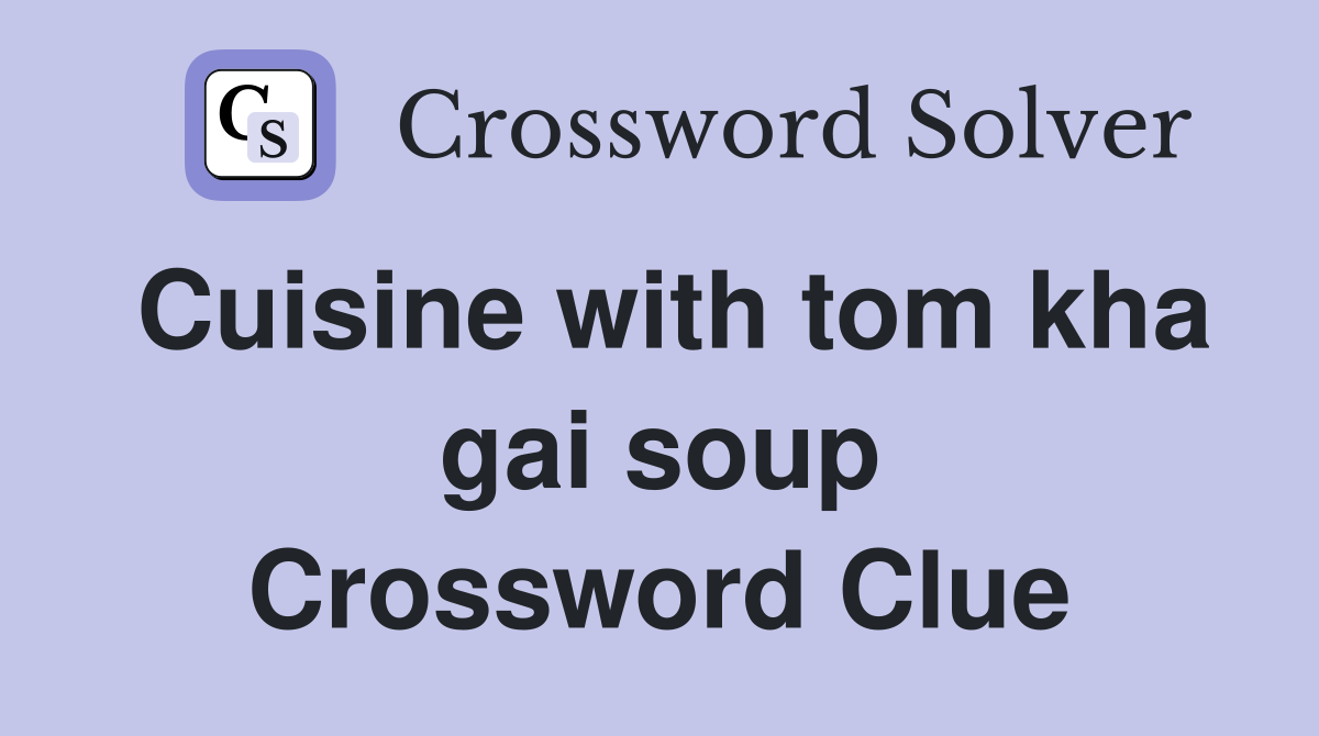 Cuisine with tom kha gai soup Crossword Clue