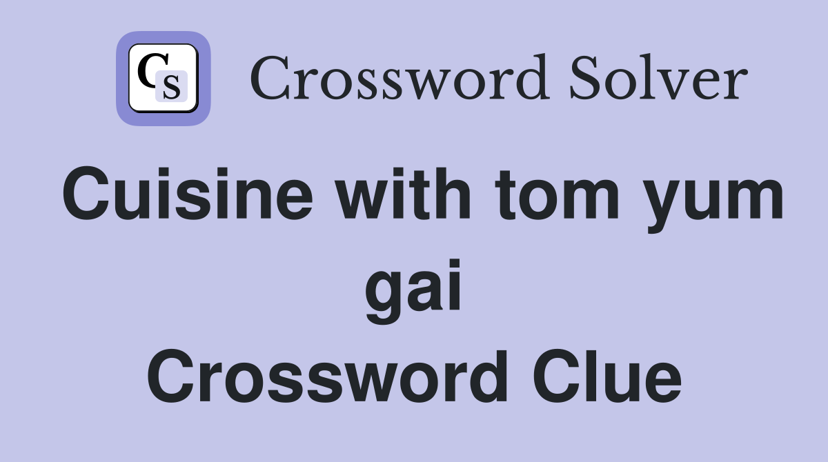 Cuisine with tom yum gai Crossword Clue