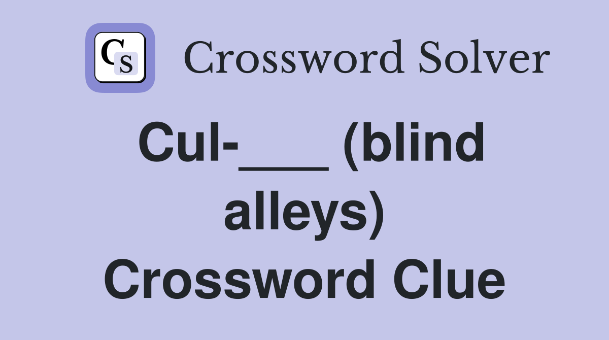 Cul-___ (blind alleys) Crossword Clue