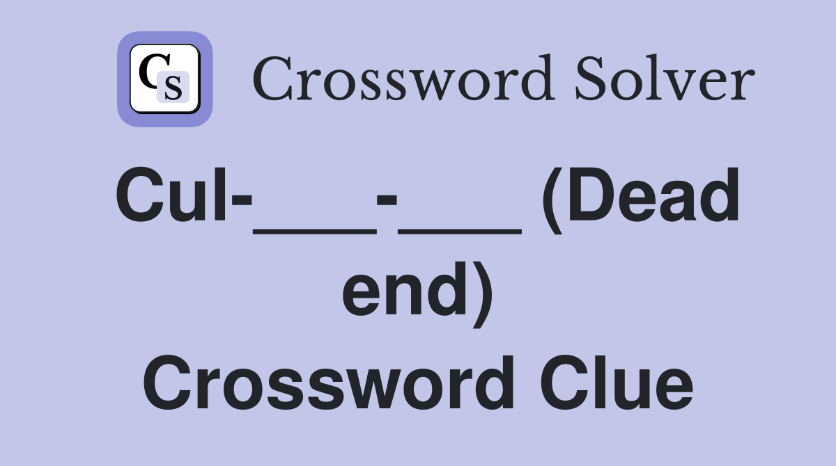 Cul-___-___ (Dead end) Crossword Clue