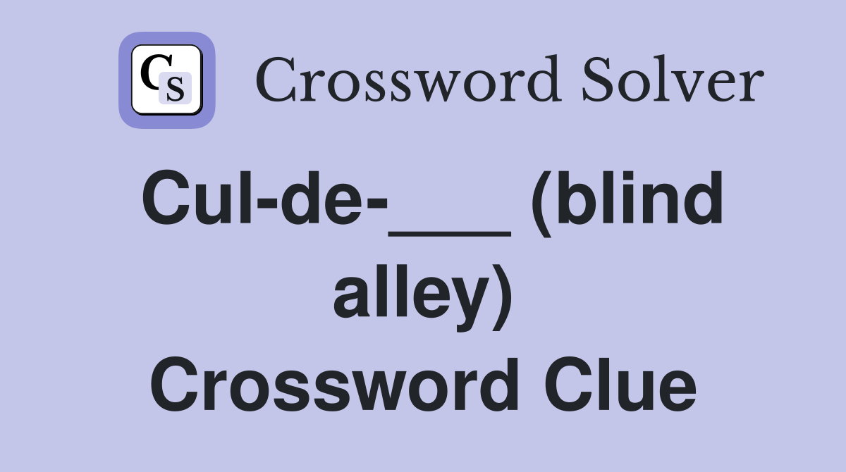 Cul-de-___ (blind alley) Crossword Clue