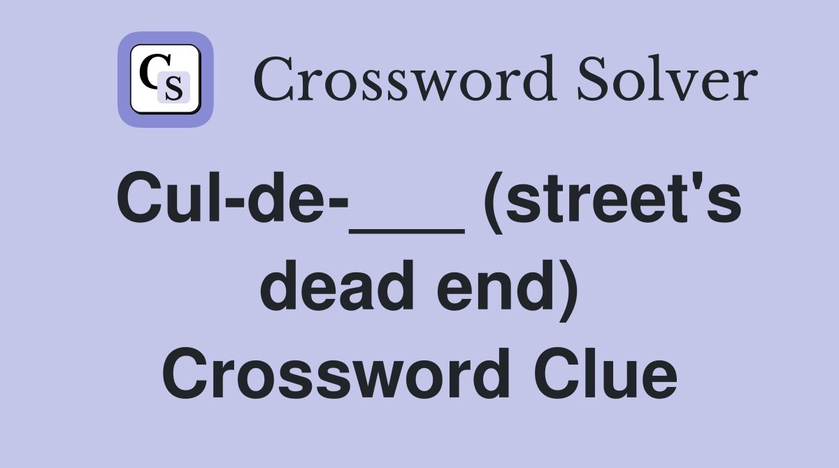 Cul-de-___ (street's dead end) Crossword Clue