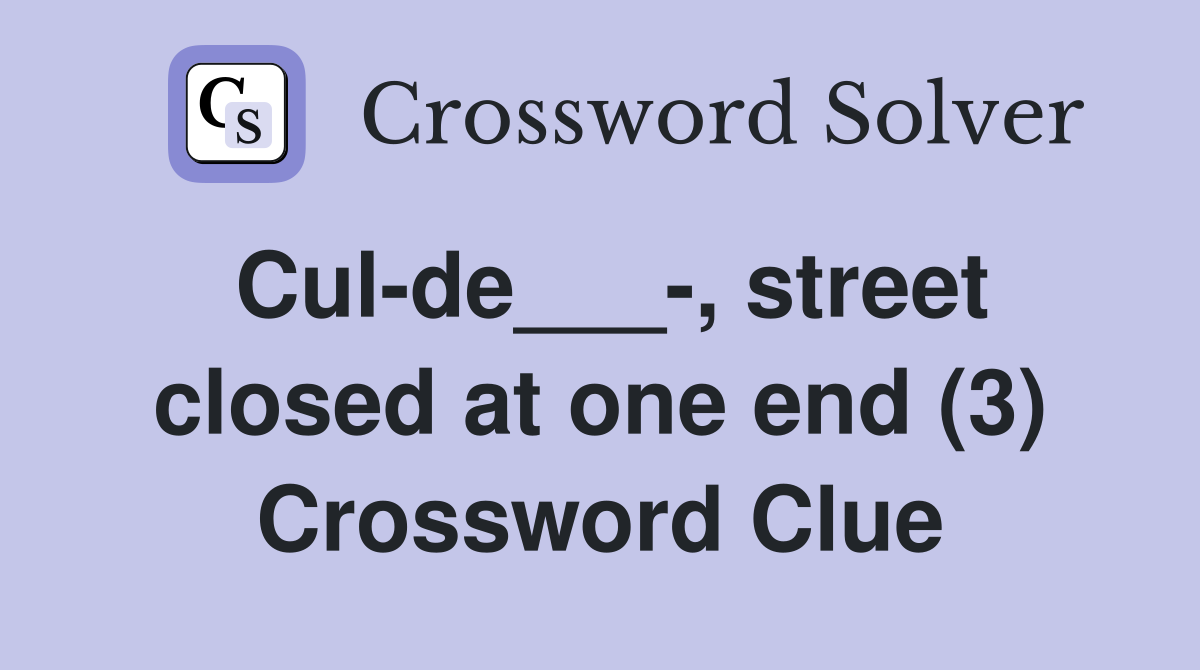 Cul-de___-, street closed at one end (3) Crossword Clue