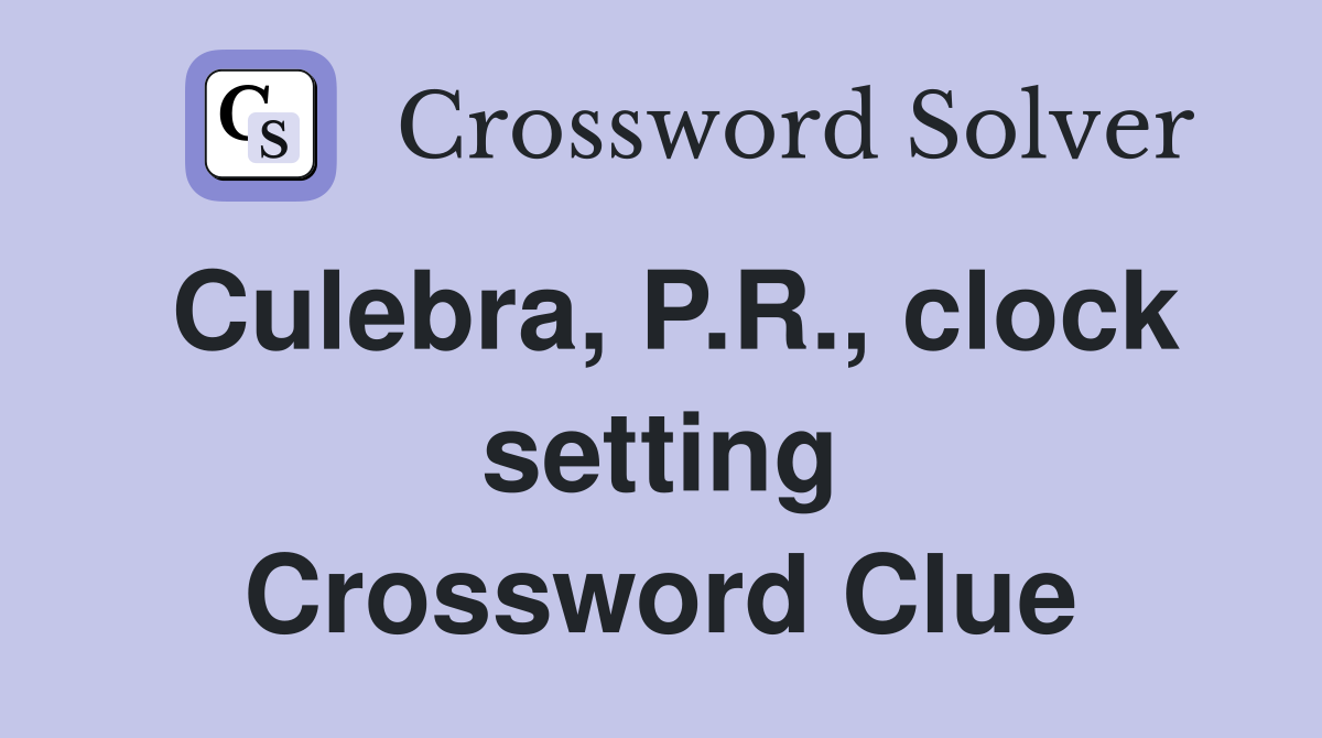 Culebra, P.R., clock setting Crossword Clue
