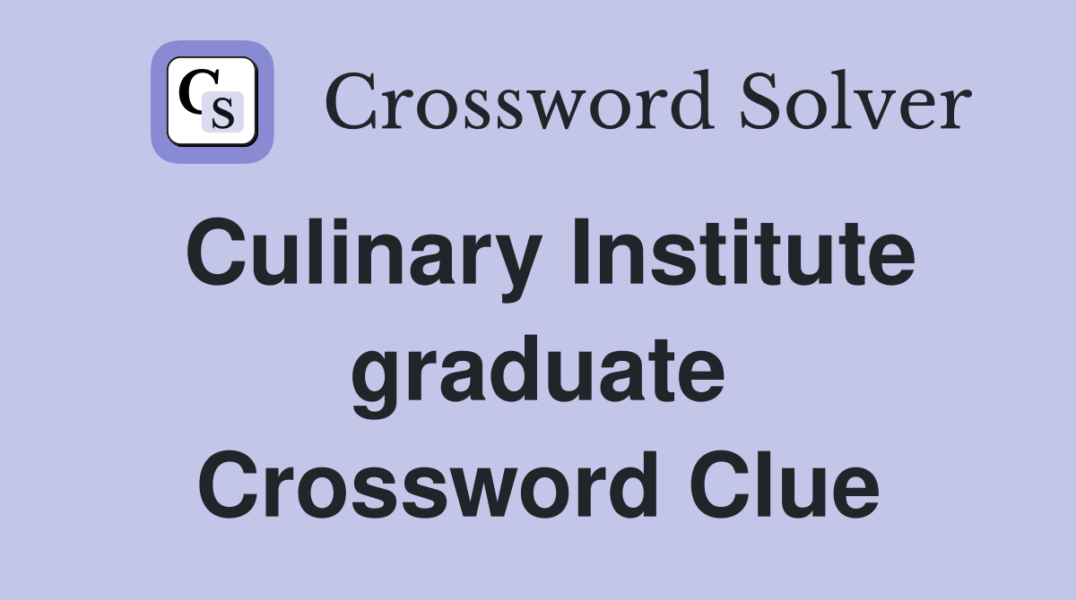 Culinary Institute graduate Crossword Clue