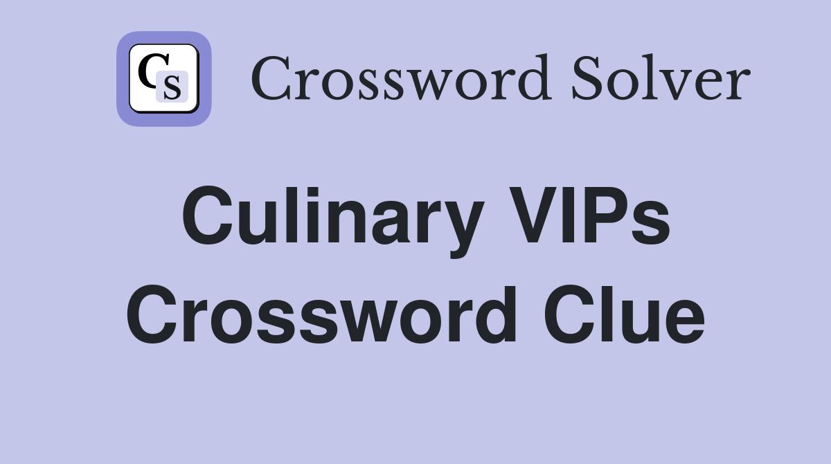 Culinary VIPs Crossword Clue