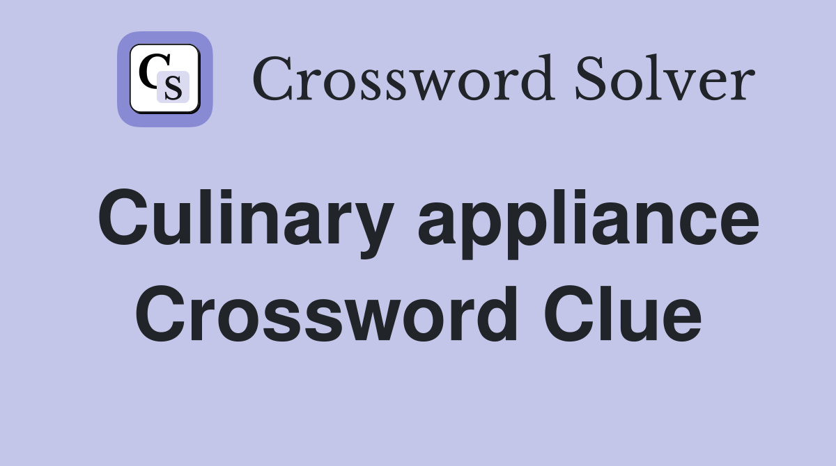 Culinary appliance Crossword Clue