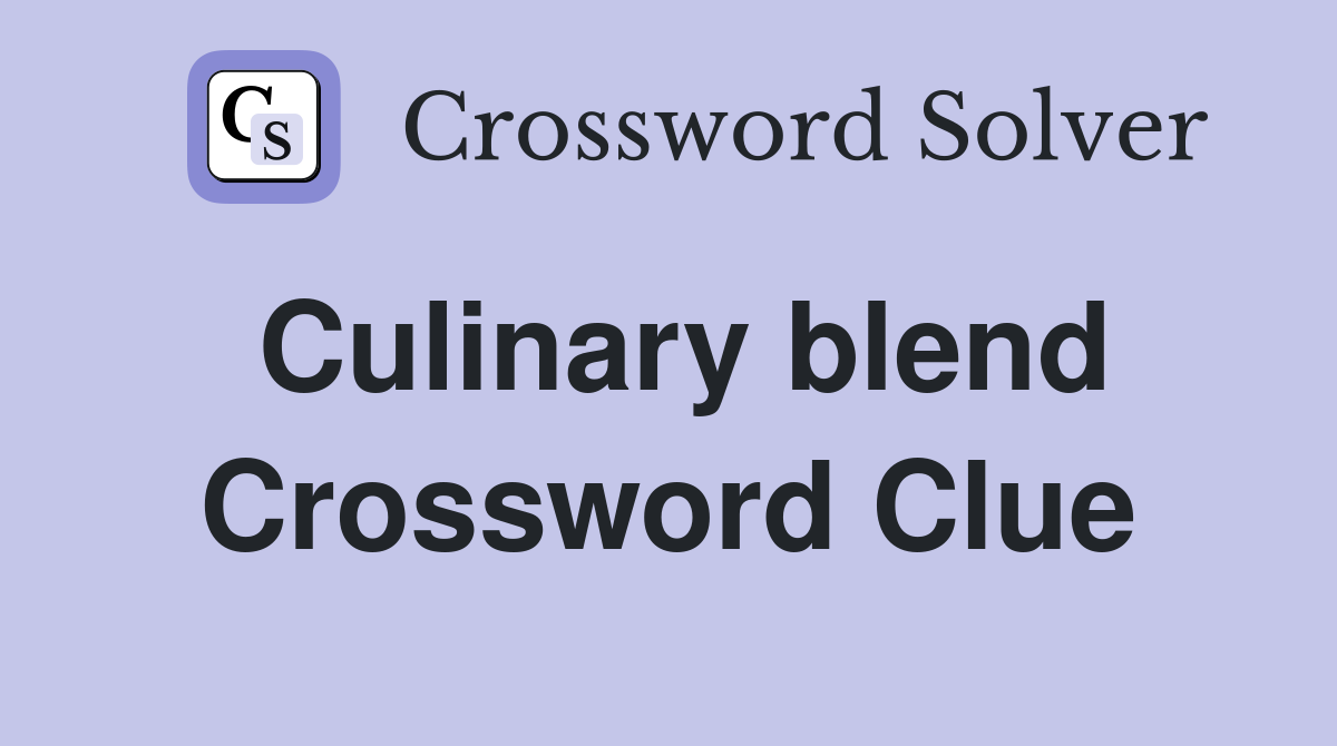 Culinary blend Crossword Clue