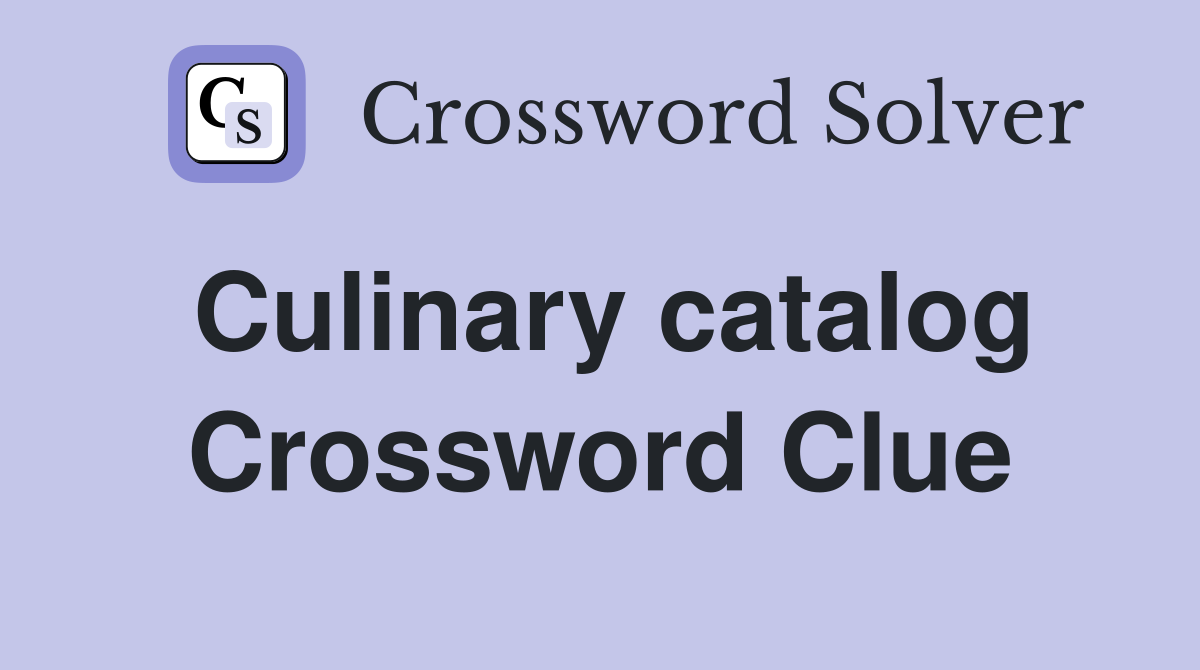 Culinary catalog Crossword Clue