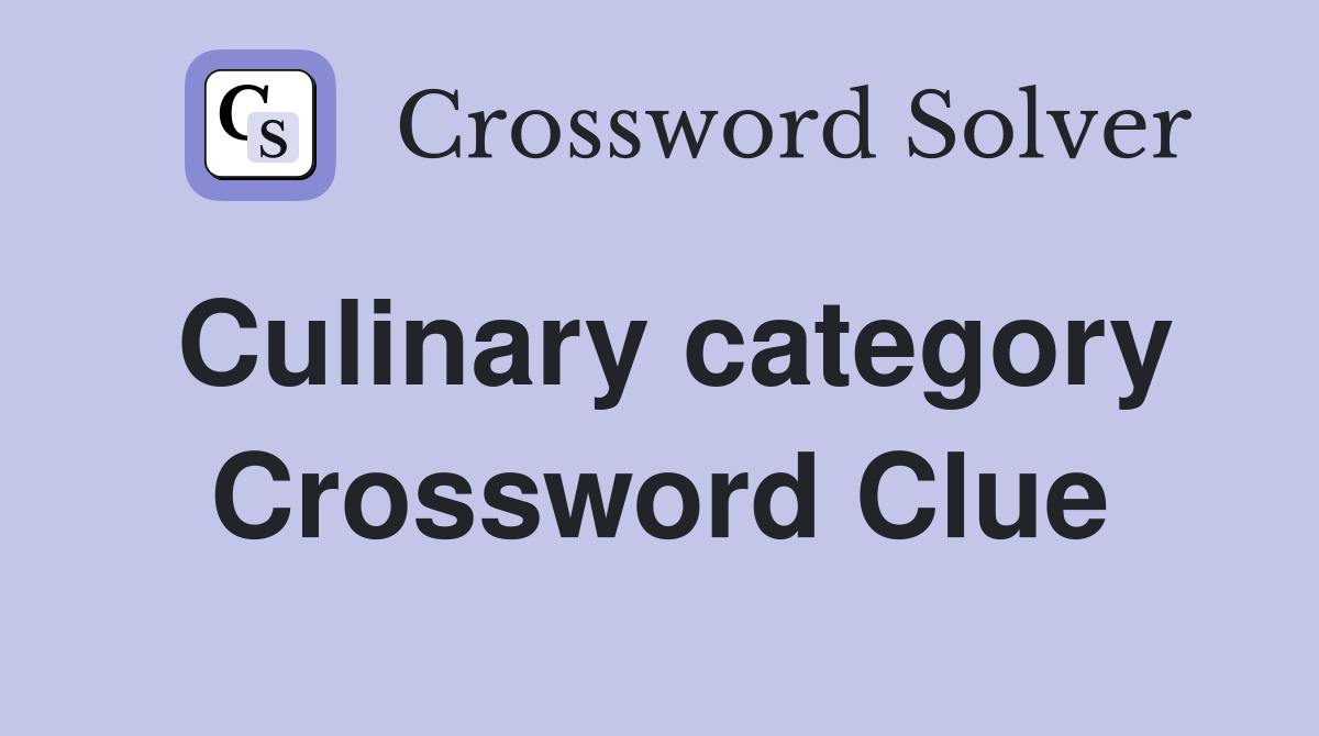 Culinary category Crossword Clue