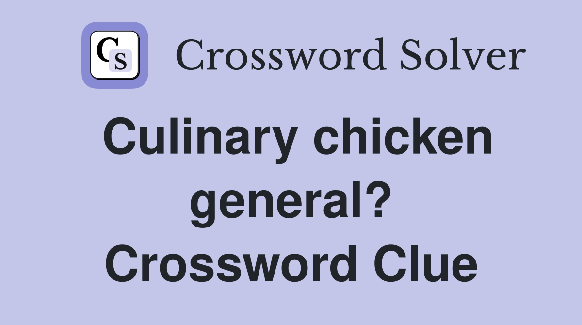 Culinary chicken general? Crossword Clue