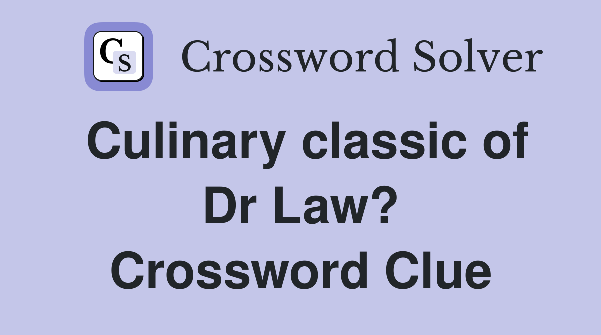Culinary classic of Dr Law? Crossword Clue