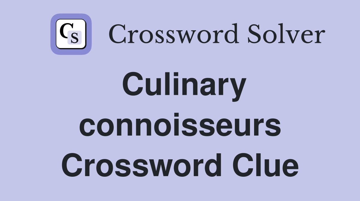 Culinary connoisseurs Crossword Clue