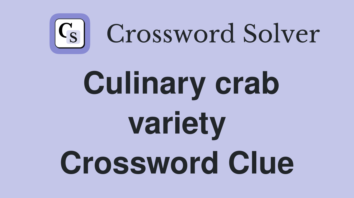 Culinary crab variety Crossword Clue