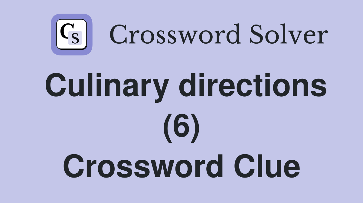 Culinary directions (6) Crossword Clue