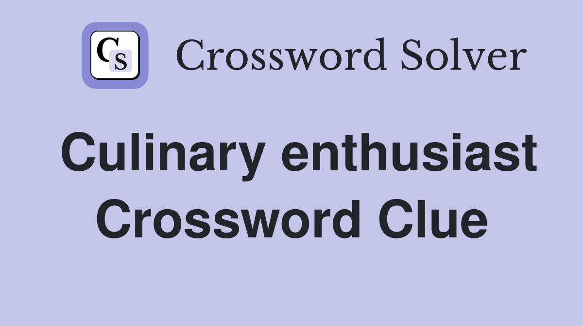 Culinary enthusiast Crossword Clue