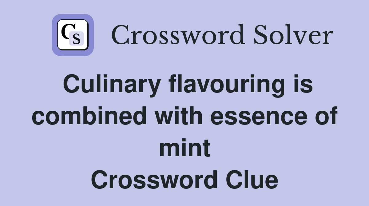 Culinary flavouring is combined with essence of mint Crossword Clue
