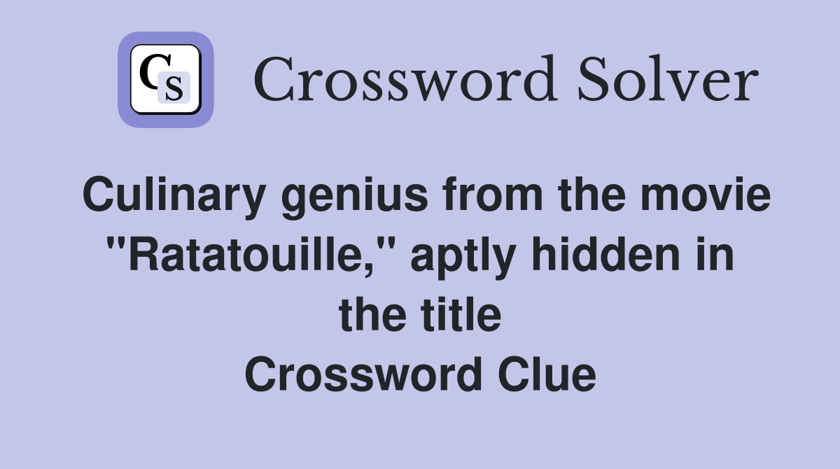 Culinary genius from the movie "Ratatouille," aptly hidden in the title Crossword Clue