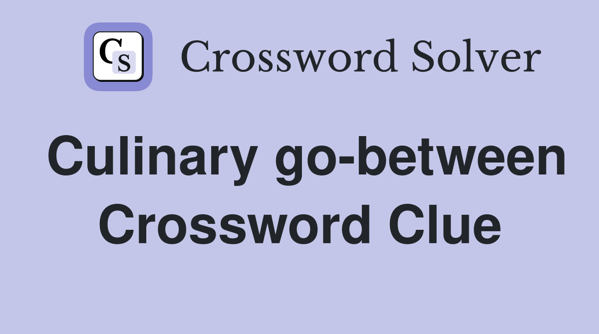 Culinary go-between Crossword Clue