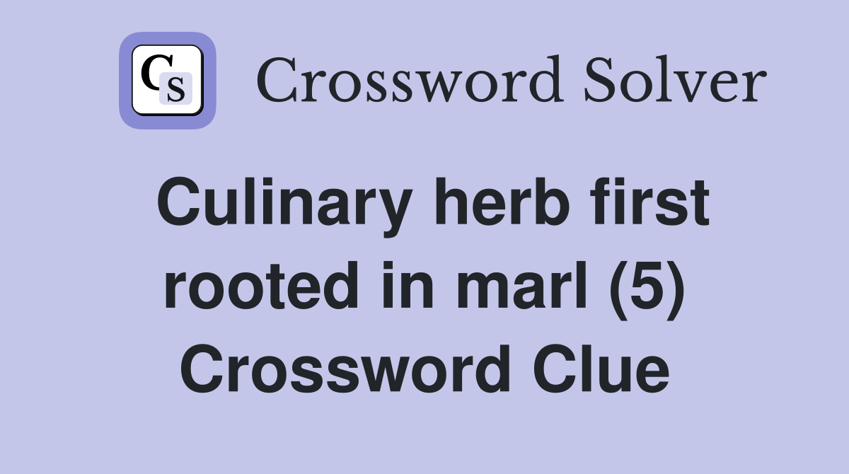 Culinary herb first rooted in marl (5) Crossword Clue