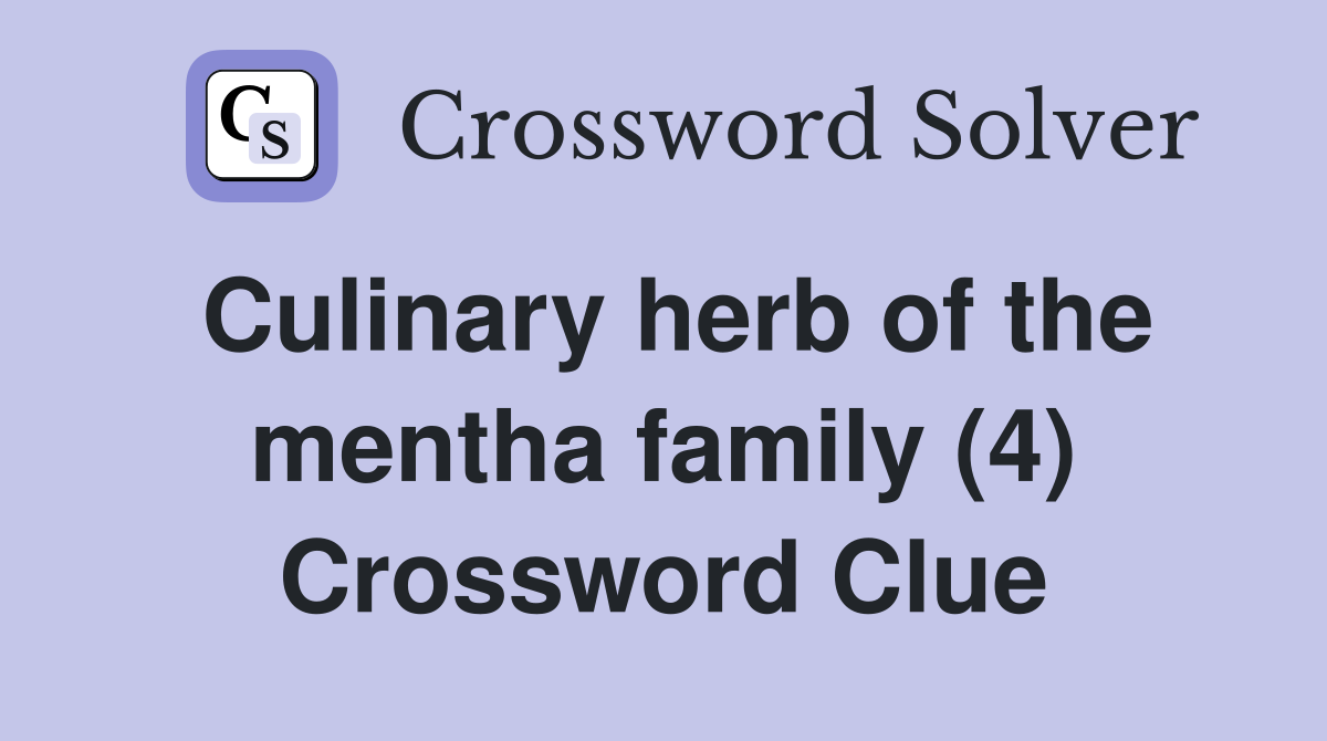 Culinary herb of the mentha family (4) Crossword Clue