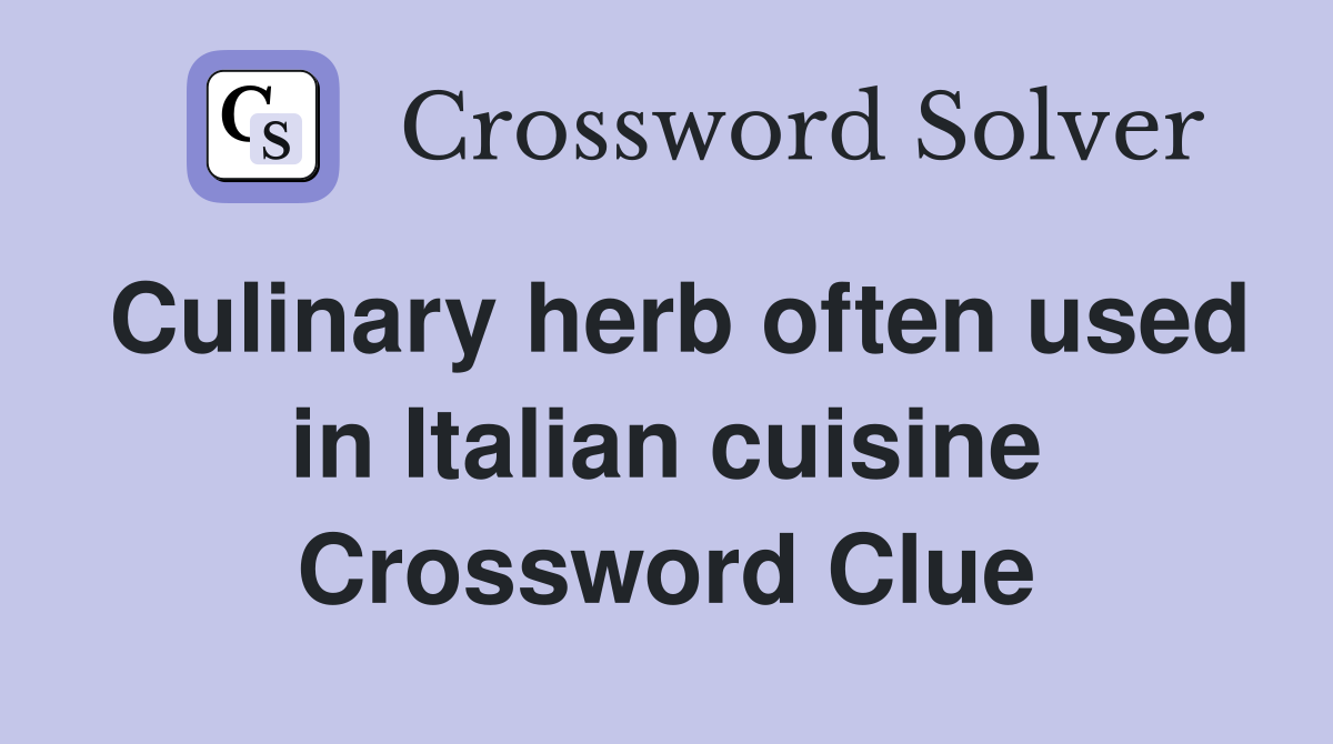 Culinary herb often used in Italian cuisine Crossword Clue