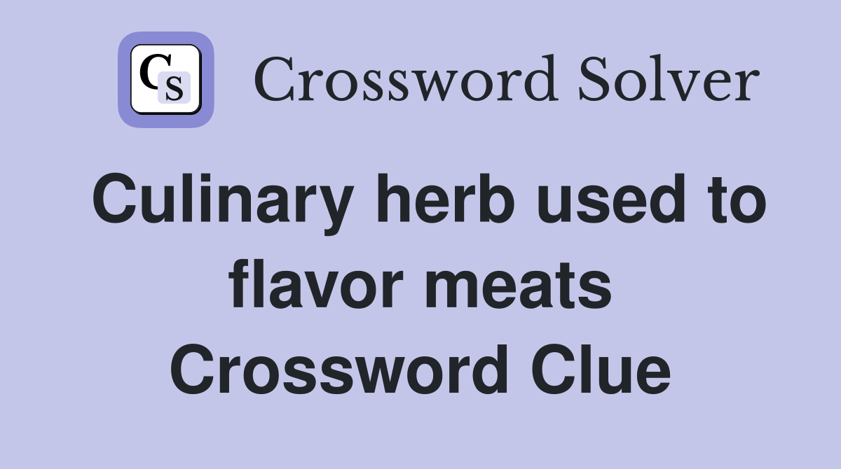 Culinary herb used to flavor meats Crossword Clue