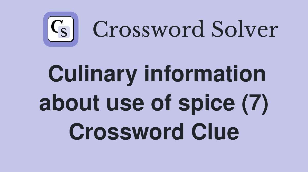 Culinary information about use of spice (7) Crossword Clue