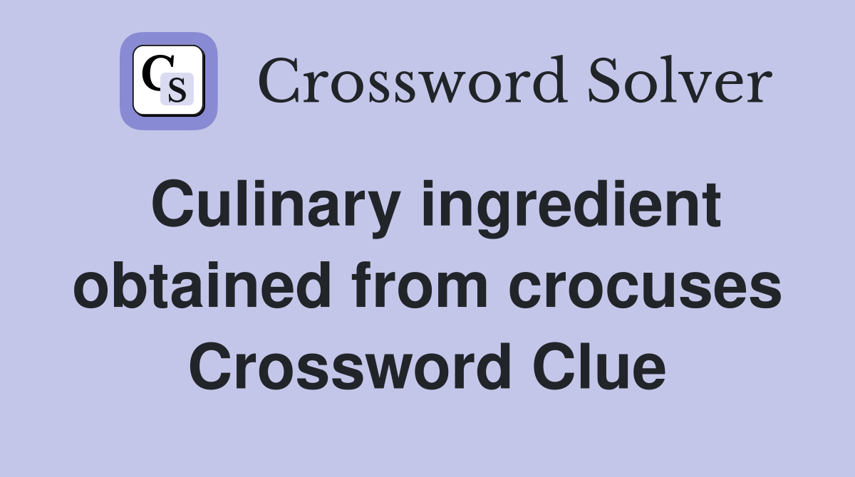 Culinary ingredient obtained from crocuses Crossword Clue
