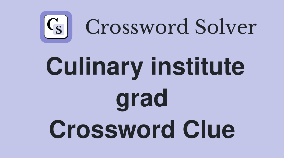 Culinary institute grad Crossword Clue