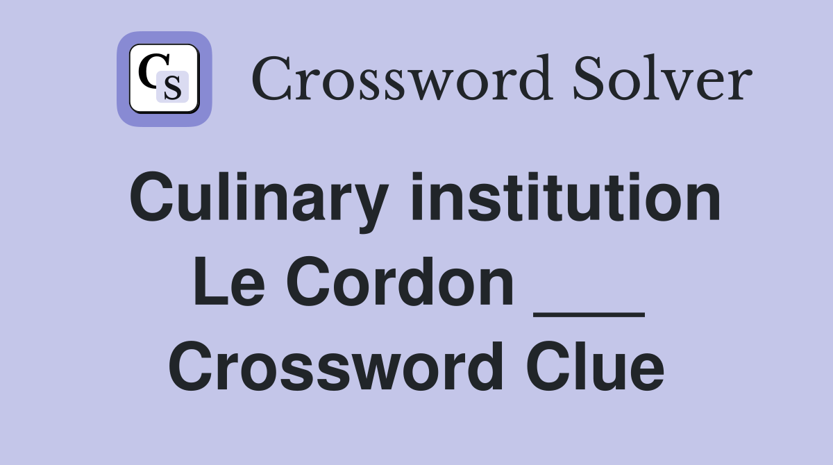 Culinary institution Le Cordon ___ Crossword Clue