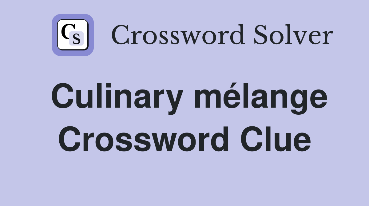 Culinary mélange Crossword Clue