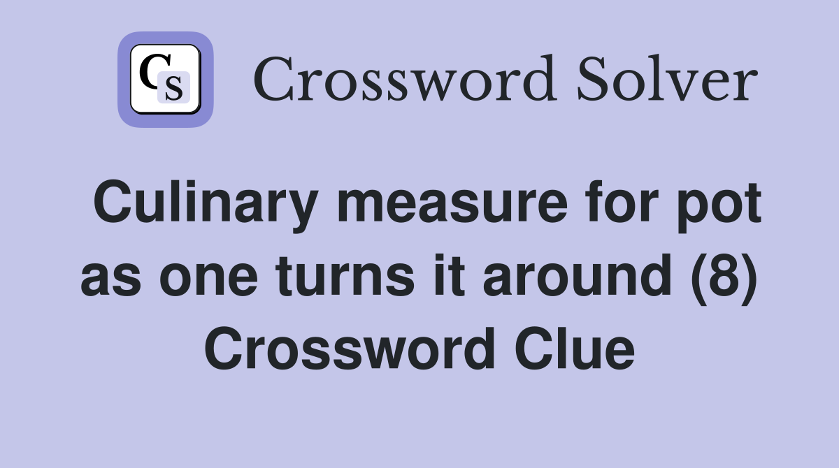 Culinary measure for pot as one turns it around (8) Crossword Clue