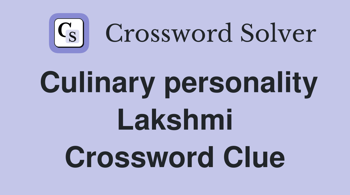 Culinary personality Lakshmi Crossword Clue
