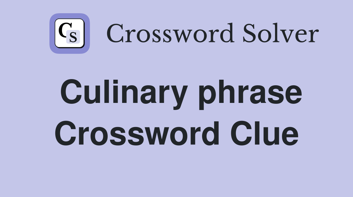 Culinary phrase Crossword Clue