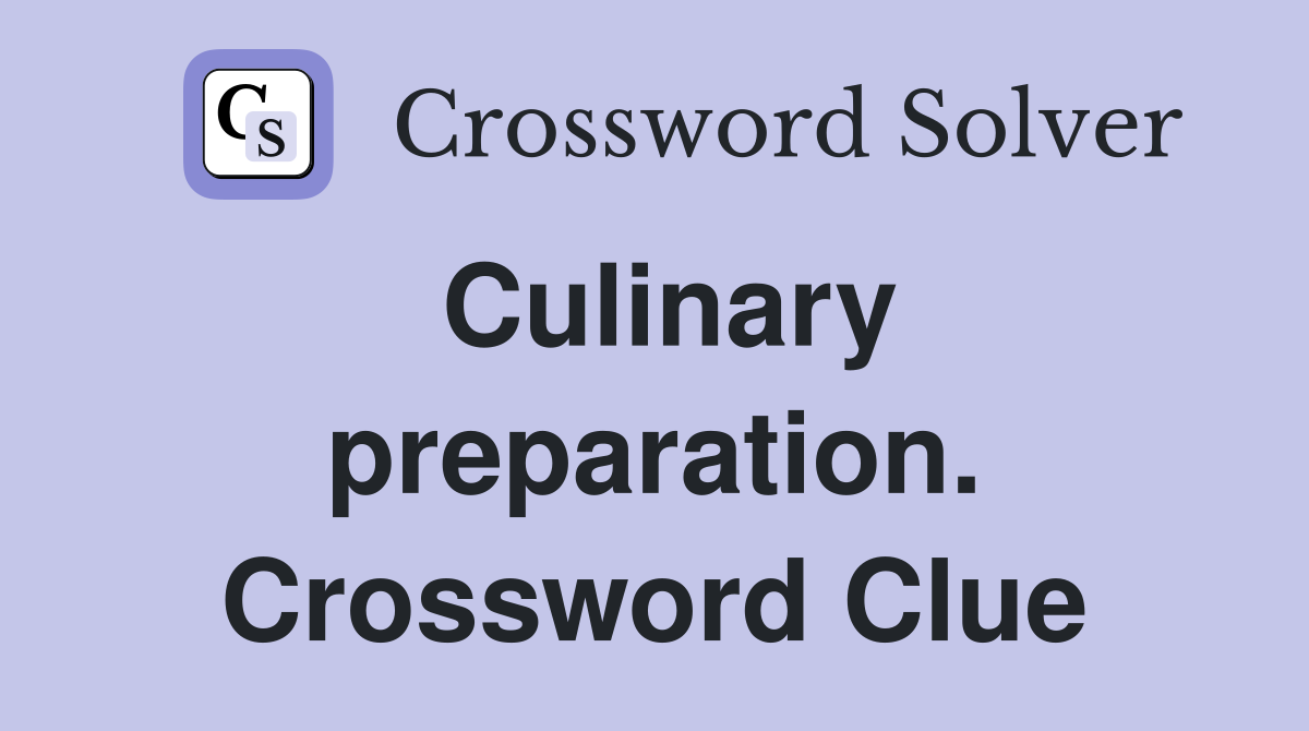 Culinary preparation. Crossword Clue