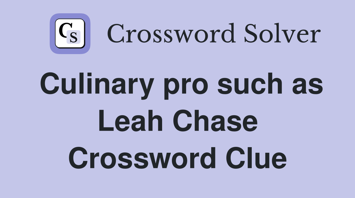 Culinary pro such as Leah Chase Crossword Clue