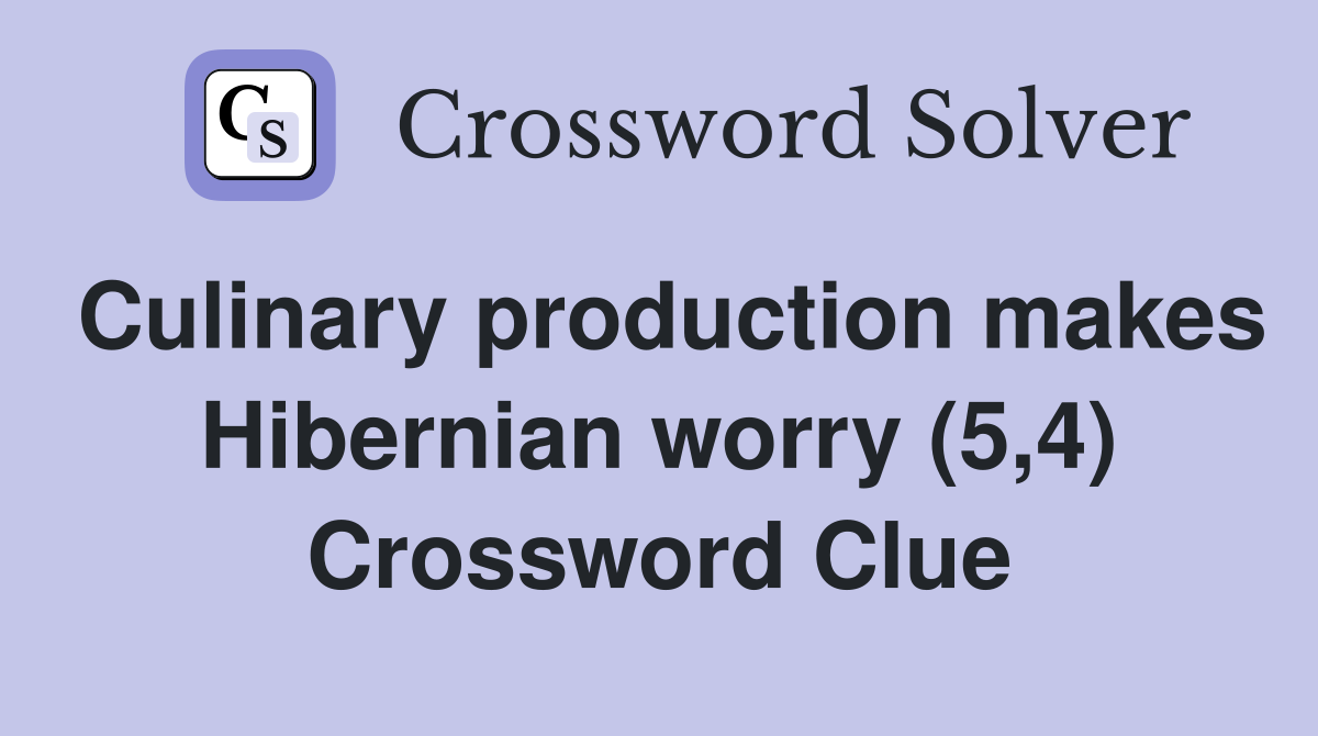Culinary production makes Hibernian worry (5,4) Crossword Clue