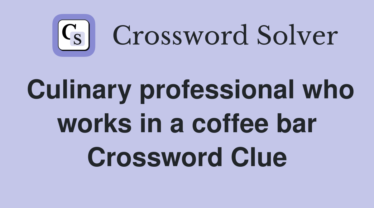 Culinary professional who works in a coffee bar Crossword Clue