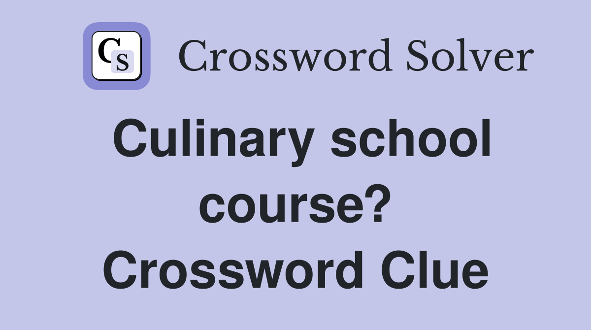 Culinary school course? Crossword Clue