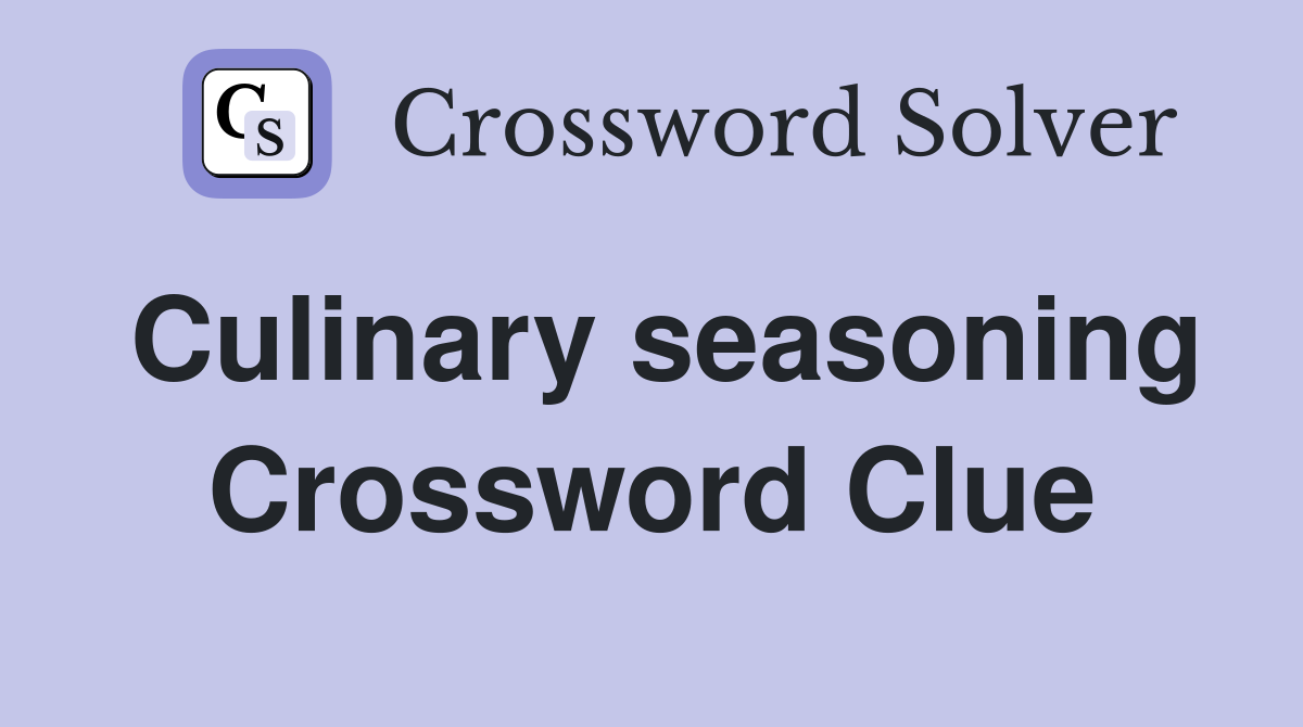 Culinary seasoning Crossword Clue