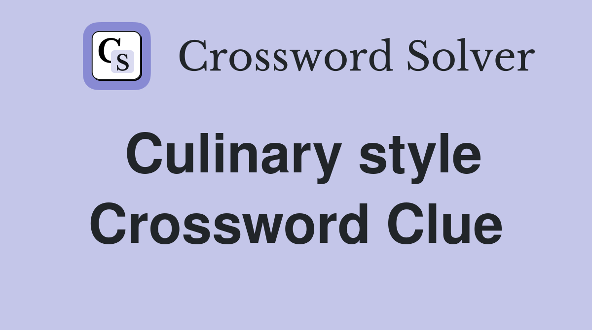 Culinary style Crossword Clue