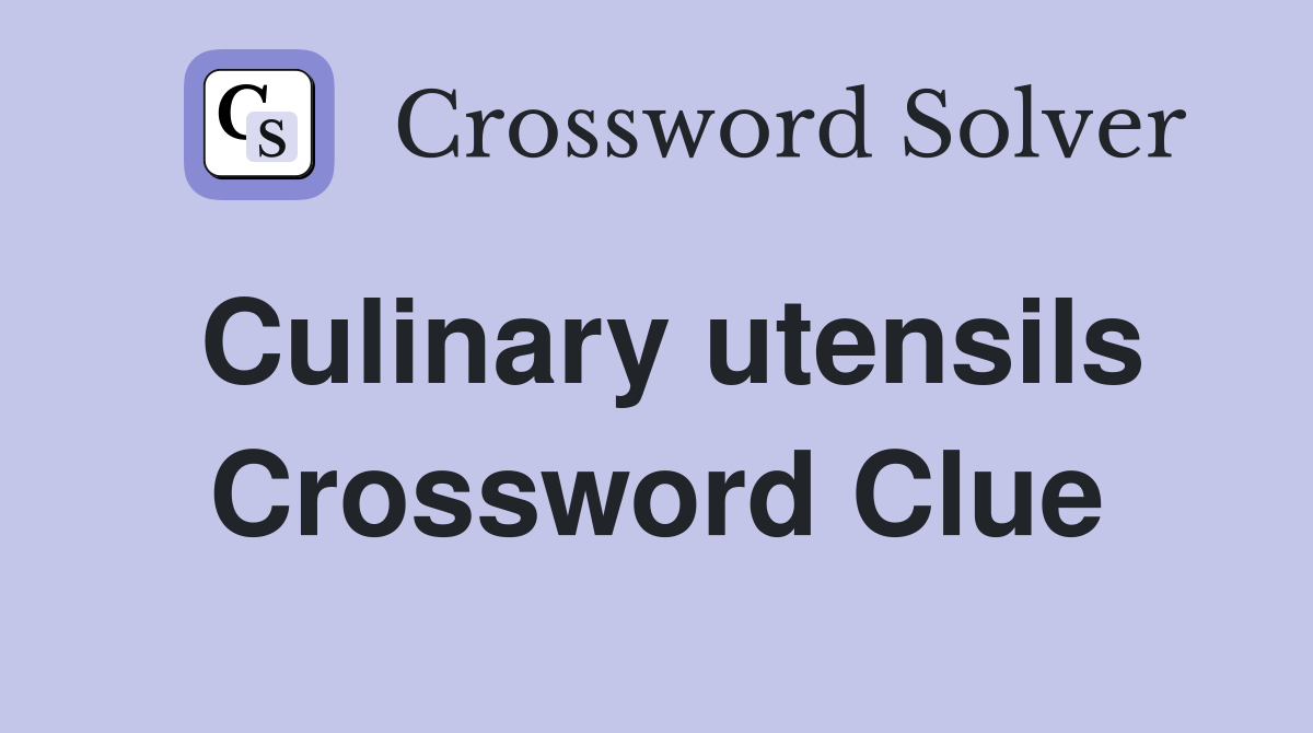 Culinary utensils Crossword Clue