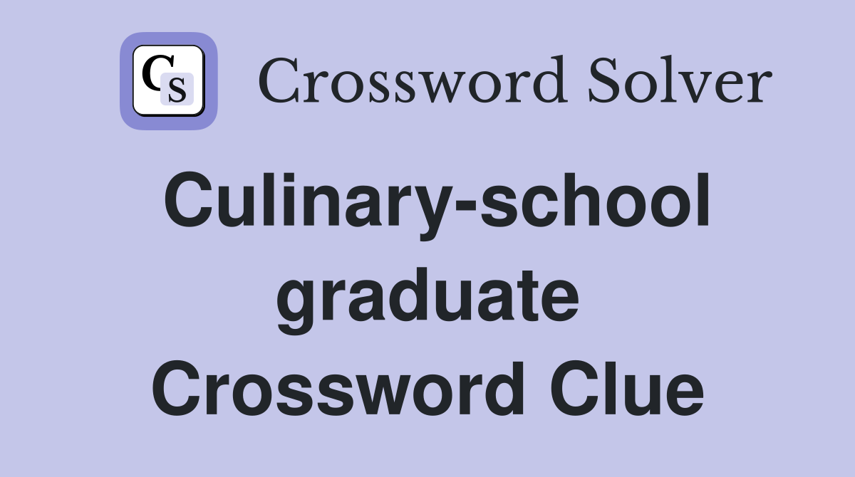 Culinary-school graduate Crossword Clue