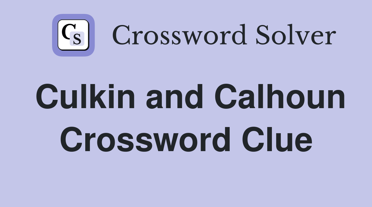 Culkin and Calhoun Crossword Clue