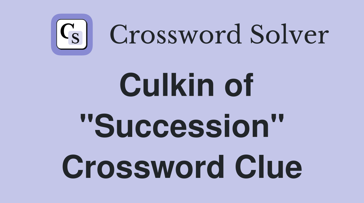 Culkin of "Succession" Crossword Clue