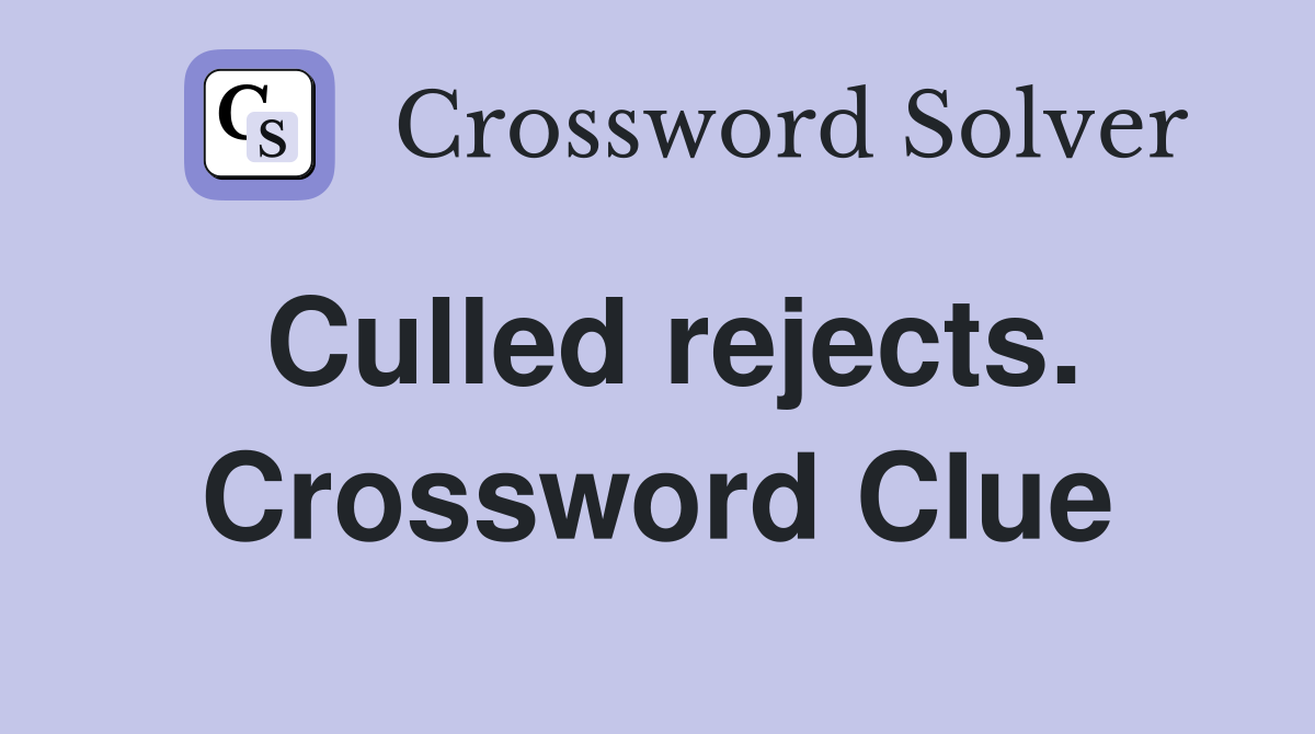 Culled rejects. Crossword Clue